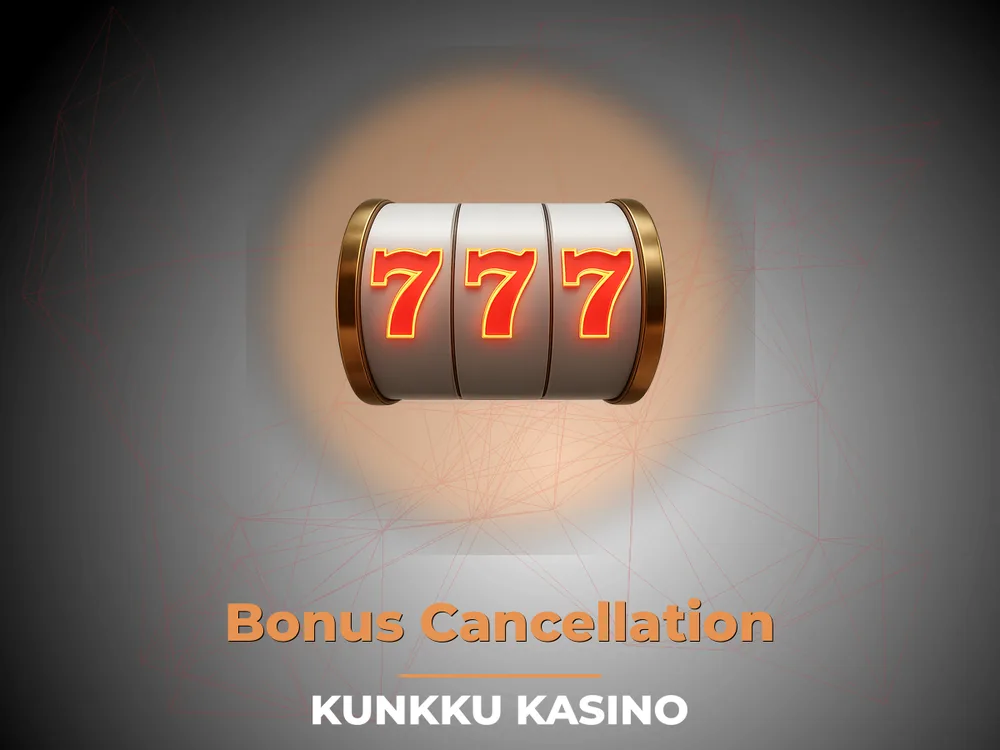 kunkku kasino - Bonus Cancellation